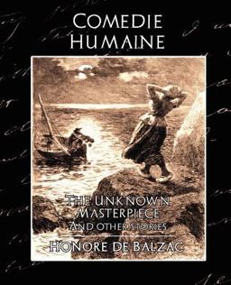 Comedie Humaine - The Unknown Masterpiece (And Other Stories) Comedie Humaine - The Unknown Masterpiece (And Other Stories)