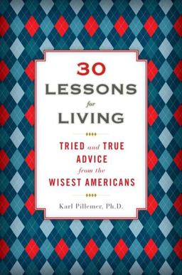 30 Lessons for Living Tried and True Advice from the Wisest Americans  9781594630842 Front Cover