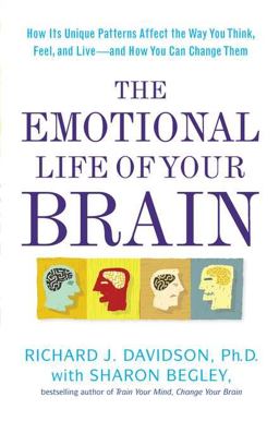 Emotional Life of Your Brain How Its Unique Patterns Affect the Way You Think, Feel, and Live - And How You Can Change Them  9781594630897 Front Cover