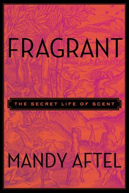 Fragrant The Secret Life of Scent  9781594631412 Front Cover