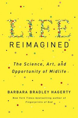 Life Reimagined The Science, Art, and Opportunity of Midlife  9781594631702 Front Cover