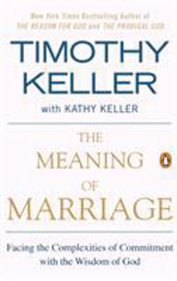 Meaning of Marriage Facing the Complexities of Commitment with the Wisdom of God  9781594631870 Front Cover