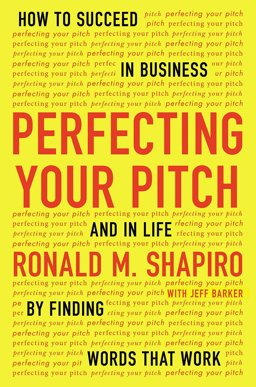 Perfecting Your Pitch How to Succeed in Business and in Life by Finding Words That Work  9781594632013 Front Cover