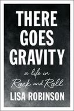 There Goes Gravity A Life in Rock and Roll  9781594632952 Front Cover