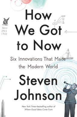 How We Got to Now Six Innovations That Made the Modern World  9781594632969 Front Cover