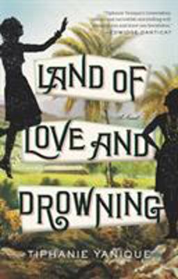 Land of Love and Drowning A Novel  9781594633812 Front Cover