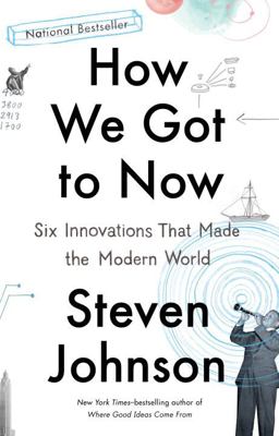 How We Got to Now Six Innovations That Made the Modern World  9781594633935 Front Cover