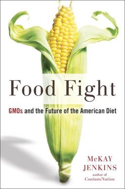 Food Fight GMOs and the Future of the American Diet  9781594634604 Front Cover