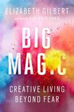 Big Magic Creative Living Beyond Fear  9781594634710 Front Cover