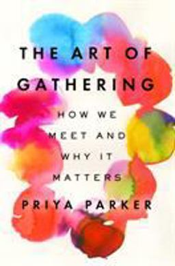 Art of Gathering How We Meet and Why It Matters  9781594634925 Front Cover