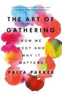 Art of Gathering How We Meet and Why It Matters  9781594634932 Front Cover