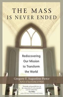 Mass Is Never Ended Rediscovering Our Mission to Transform the World  9781594710698 Front Cover