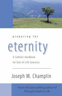 Preparing for Eternity A Catholic Handbook for End-of-Life Concerns  9781594711091 Front Cover