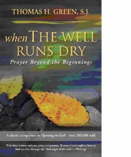 When the Well Runs Dry Prayer Beyond the Beginnings  9781594711374 Front Cover