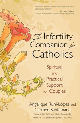 Infertility Companion for Catholics Spiritual and Practical Support for Couples  9781594712890 Front Cover