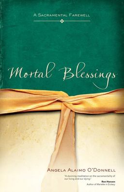 Mortal Blessings A Sacramental Farewell  9781594714085 Front Cover
