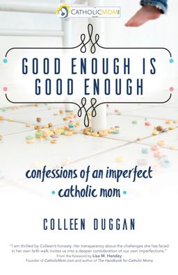 Good Enough Is Good Enough Confessions of an Imperfect Catholic Mom  9781594717314 Front Cover