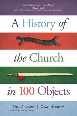 History of the Church in 100 Objects  9781594717505 Front Cover