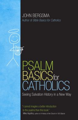 Psalm Basics for Catholics Seeing Salvation History in a New Way  9781594717932 Front Cover