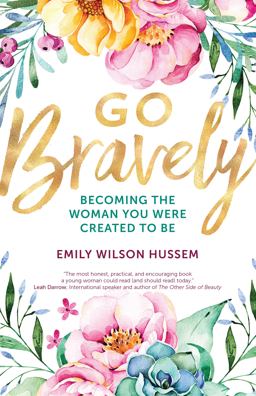 Go Bravely Becoming the Woman You Were Created to Be  9781594718250 Front Cover