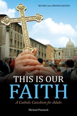 This Is Our Faith A Catholic Catechism for Adults  9781594718410 Front Cover