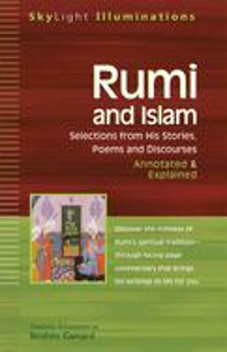 Rumi and Islam Selections from His Stories, Poems and Discourses--Annotated and Explained  9781594730023 Front Cover