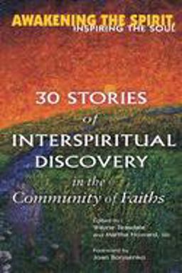 Awakening the Spirit, Inspiring the Soul 30 Stories of Interspiritual Discovery in the Community of Faiths  9781594730399 Front Cover