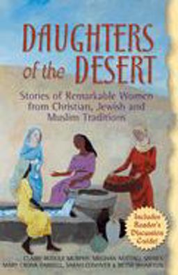 Daughters of the Desert Stories of Remarkable Women from Christian, Jewish and Muslim Traditions  9781594731068 Front Cover