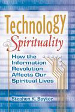Technology and Spirituality How the Information Revolution Affects Our Spiritual Lives  9781594732188 Front Cover