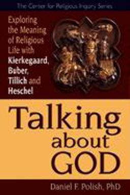 Talking about God Exploring the Meaning of Religious Life with Kierkegaard, Buber, Tillich and Heschel  9781594732300 Front Cover