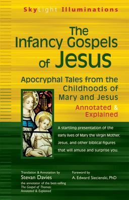 Infancy Gospels of Jesus Apocryphal Tales from the Childhoods of Mary and Jesus--Annotated and Explained  9781594732584 Front Cover