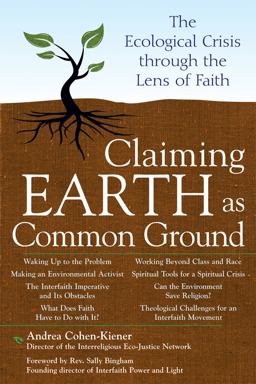 Claiming Earth As Common Ground The Ecological Crises Through the Lens of Faith  9781594732614 Front Cover
