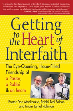 Getting to Heart of Interfaith The Eye-Opening, Hope-Filled Friendship of a Pastor, a Rabbi and an Imam  9781594732638 Front Cover