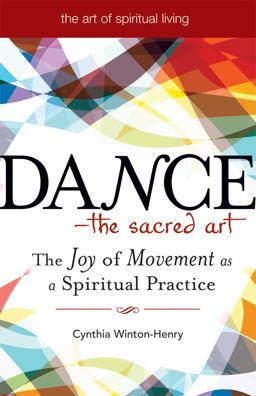 Dance--The Sacred Art The Joy of Movement As a Spiritual Practice  9781594732683 Front Cover