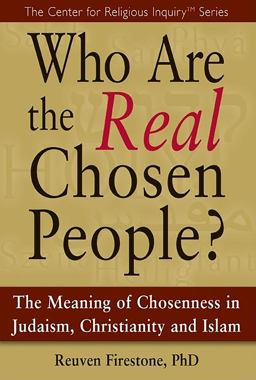 Who Are the Real Chosen People? The Meaning of Choseness in Judaism, Christianity and Islam  9781594732904 Front Cover