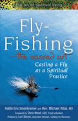 Fly Fishing--The Sacred Art Casting a Fly As Spiritual Practice  9781594732997 Front Cover