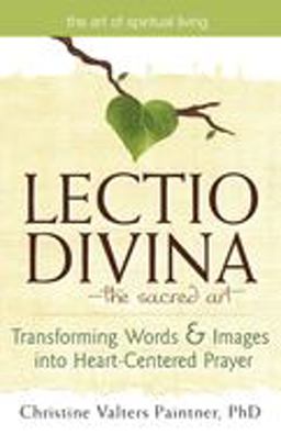 Lectio Divina--The Sacred Art Transforming Words and Images into Heart-Centered Prayer  9781594733000 Front Cover