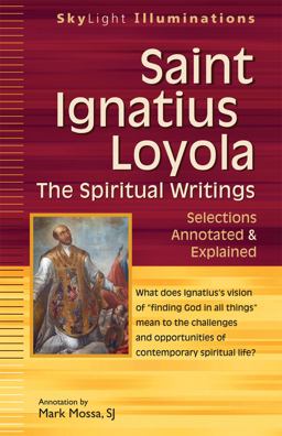 Saint Ignatius Loyola--The Spiritual Writings Selections Annotated and Explained  9781594733017 Front Cover