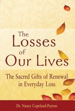 Losses of Our Lives The Sacred Gifts of Renewal in Everyday Loss  9781594733079 Front Cover