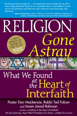 Religion Gone Astray What We Found at the Heart of Interfaith  9781594733178 Front Cover