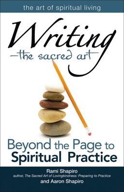 Writing--The Sacred Art Beyond the Page to Spiritual Practice  9781594733727 Front Cover