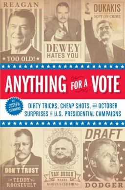 Anything for a Vote Dirty Tricks, Cheap Shots, and October Surprises in U. S. Presidential Campaigns  9781594741562 Front Cover