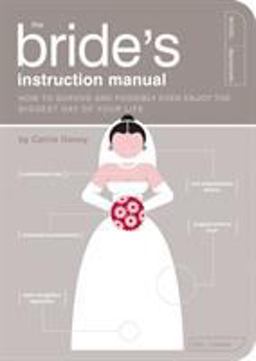 Bride's Instruction Manual How to Survive and Possibly Even Enjoy the Biggest Day of Your Life  9781594742651 Front Cover