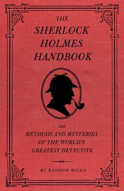 Sherlock Holmes Handbook The Methods and Mysteries of the World's Greatest Detective  9781594744297 Front Cover