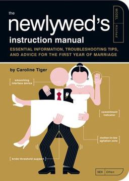 Newlywed's Instruction Manual Essential Information, Troubleshooting Tips, and Advice for the First Year of Marriage  9781594744365 Front Cover