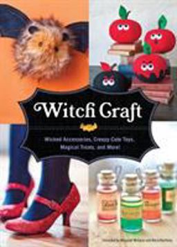 Witch Craft Wicked Accessories, Creepy-Cute Toys, Magical Treats, and More!  9781594744860 Front Cover