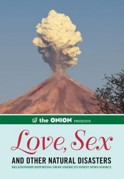Onion Presents: Love, Sex, and Other Natural Disasters Relationship Reporting from America's Finest News Source  9781594745492 Front Cover