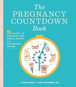Pregnancy Countdown Book Nine Months of Practical Tips, Useful Advice, and Uncensored Truths  9781594745737 Front Cover