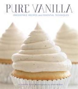 Pure Vanilla Irresistible Recipes and Essential Techniques  9781594745966 Front Cover