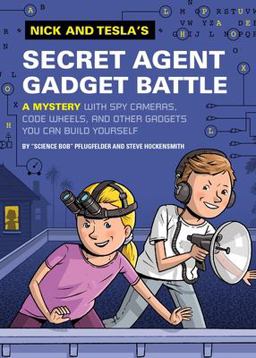 Nick and Tesla's Secret Agent Gadget Battle A Mystery with Spy Cameras, Code Wheels, and Other Gadgets You Can Build Yourself  9781594746765 Front Cover